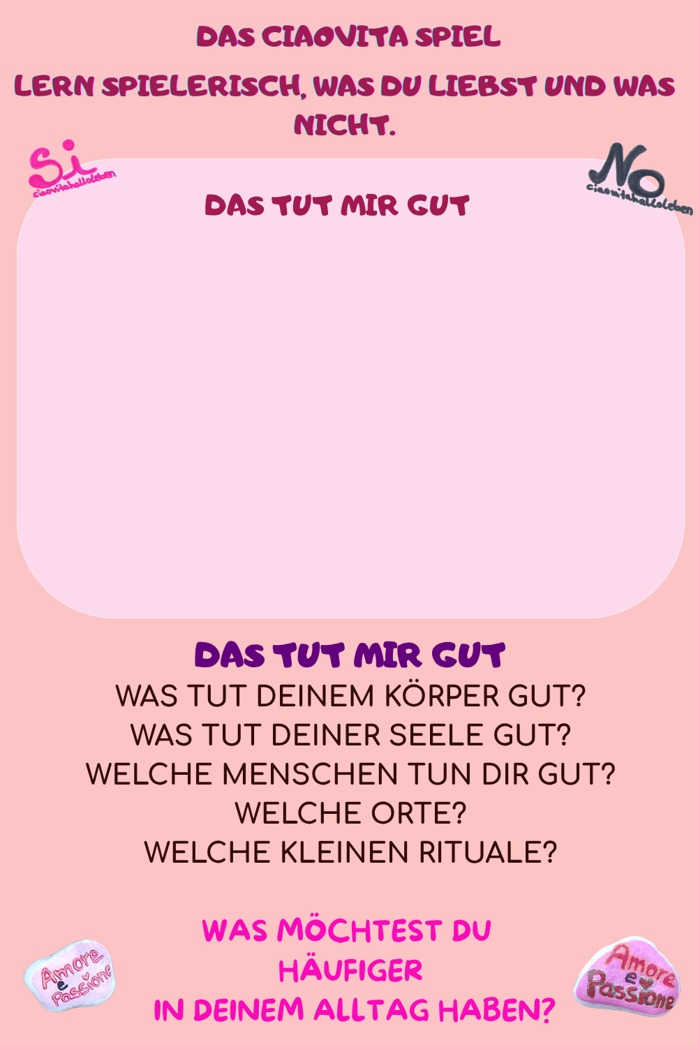 DAS TUT MIR GUT
Was tut Deinem Körper gut?
Was tut Deiner Seele gut?
Welche Menschen tun Dir gut?
Welche Orte?
Welche kleinen Rituale?
Was möchtest Du 
häufiger
 in Deinem Alltag haben?
