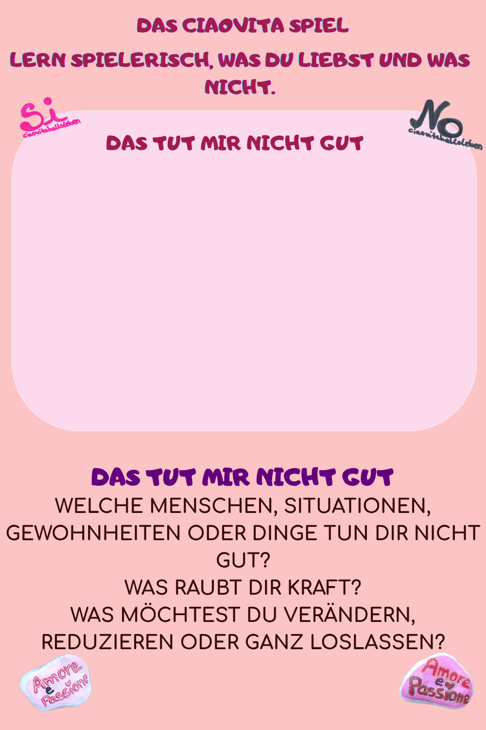 DAS TUT MIR NICHT GUT
Welche Menschen, Situationen, Gewohnheiten oder Dinge tun Dir nicht gut?
Was raubt Dir Kraft?
Was möchtest Du verändern, reduzieren oder ganz loslassen?
