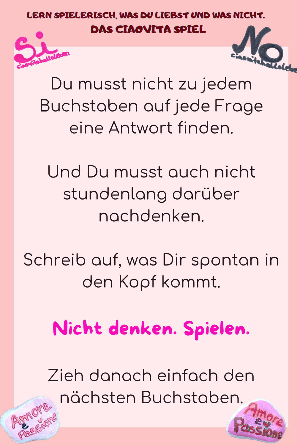 
Du musst nicht zu jedem Buchstaben auf jede Frage eine Antwort finden.
Und Du musst auch nicht stundenlang darüber nachdenken.
Schreib auf, was Dir spontan in den Kopf kommt.
Nicht denken. Spielen.
Zieh danach einfach den nächsten Buchstaben.
