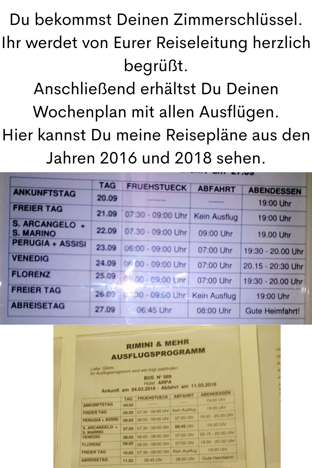 Du bekommst Deinen Zimmerschlüssel.
Ihr werdet von Eurer Reiseleitung herzlich begrüßt.
Anschließend erhältst Du Deinen Wochenplan mit allen Ausflügen.
Hier kannst Du meine Reisepläne aus den Jahren 2016 und 2018 sehen.

