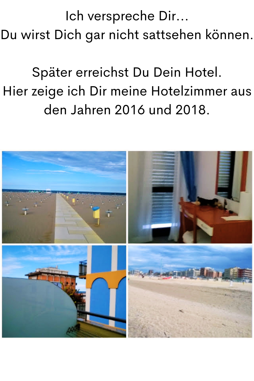 Ich verspreche Dir...
Du wirst Dich gar nicht sattsehen können.
Später erreichst Du Dein Hotel.
Hier zeige ich Dir meine Hotelzimmer aus den Jahren 2016 und 2018.
