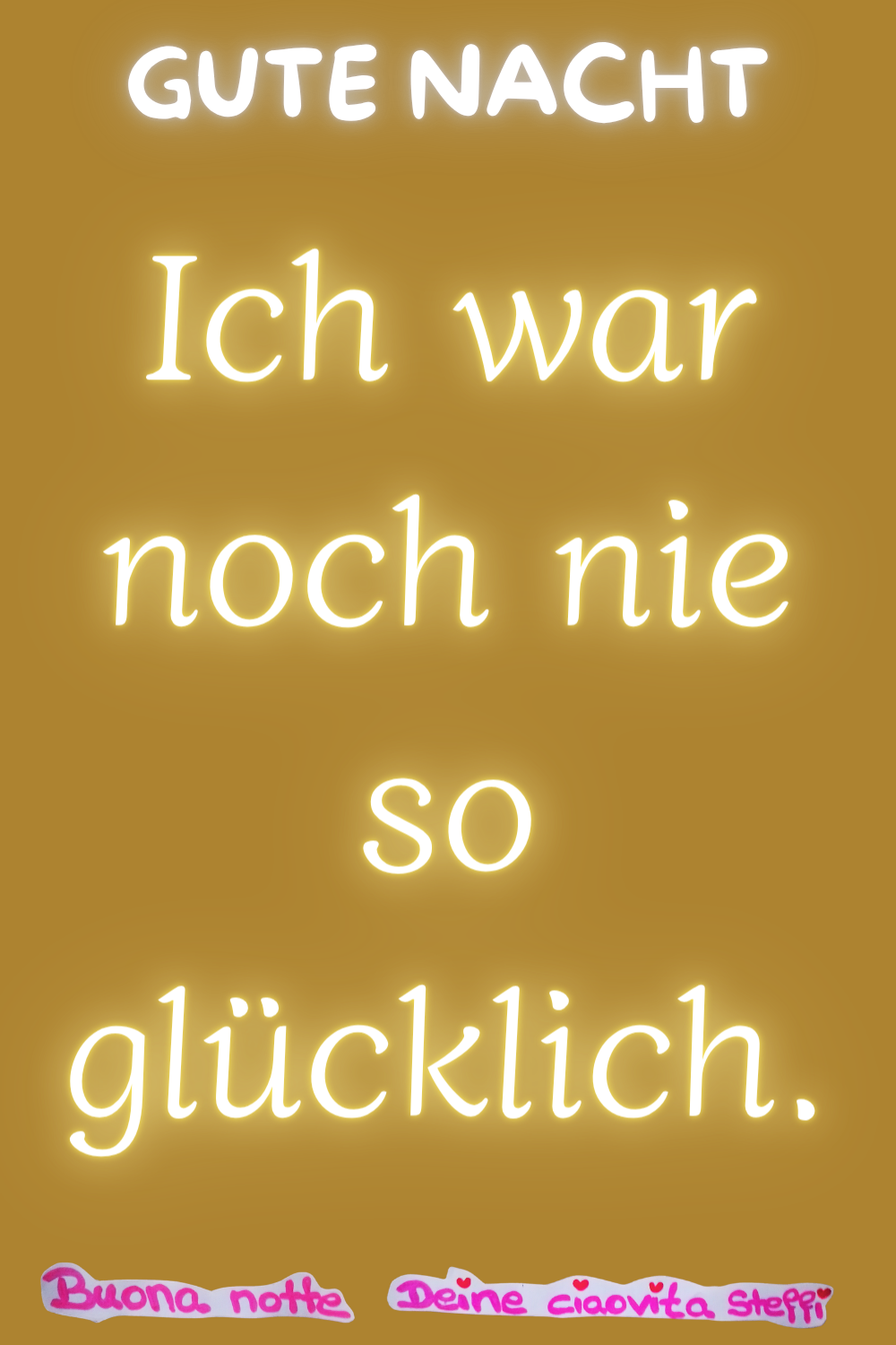 Gute Nacht
Ich war noch nie so glücklich.
Buonanotte, Deine ciaovita Steffi.
