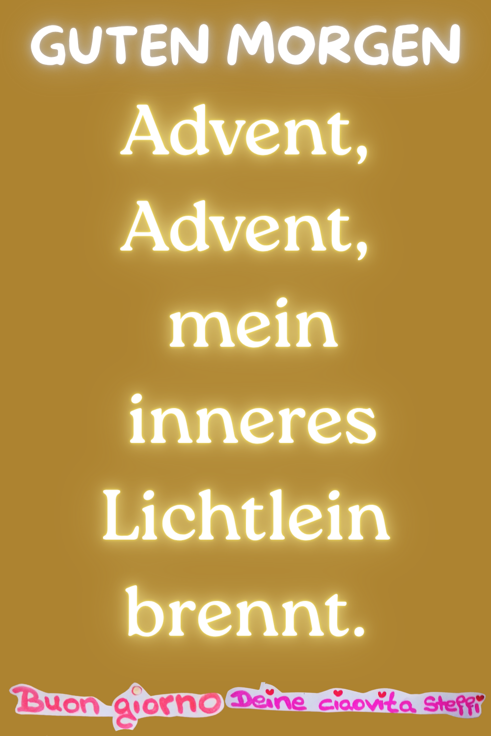 Hallo Leben
Advent, Advent, mein inneres Lichtlein brennt.
Buongiorno, Deine ciaovita Steffi