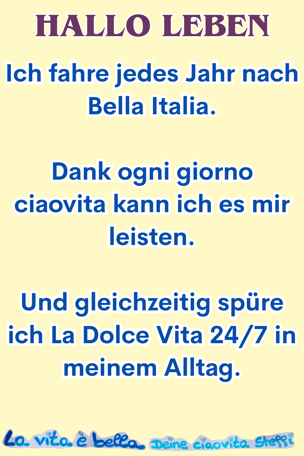 Hallo Leben
Ich fahre jedes Jahr nach Bella Italia.
Dank ogni giorno ciaovita kann ich es mir leisten.
Und gleichzeitig spüre ich La Dolce Vita 24/7 in meinem Alltag.
La vita è bella, Deine ciaovita Steffi