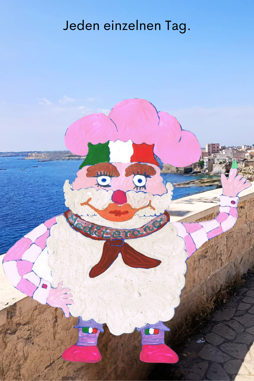 Jeden einzelnen Tag.
Dein ciaovita Mediterano.