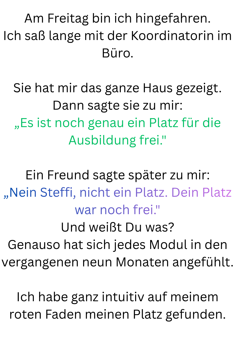 Am Freitag bin ich hingefahren.
Ich saß lange mit der Koordinatorin im Büro.
Sie hat mir das ganze Haus gezeigt.
Dann sagte sie zu mir:
„Es ist noch genau ein Platz für die Ausbildung frei.