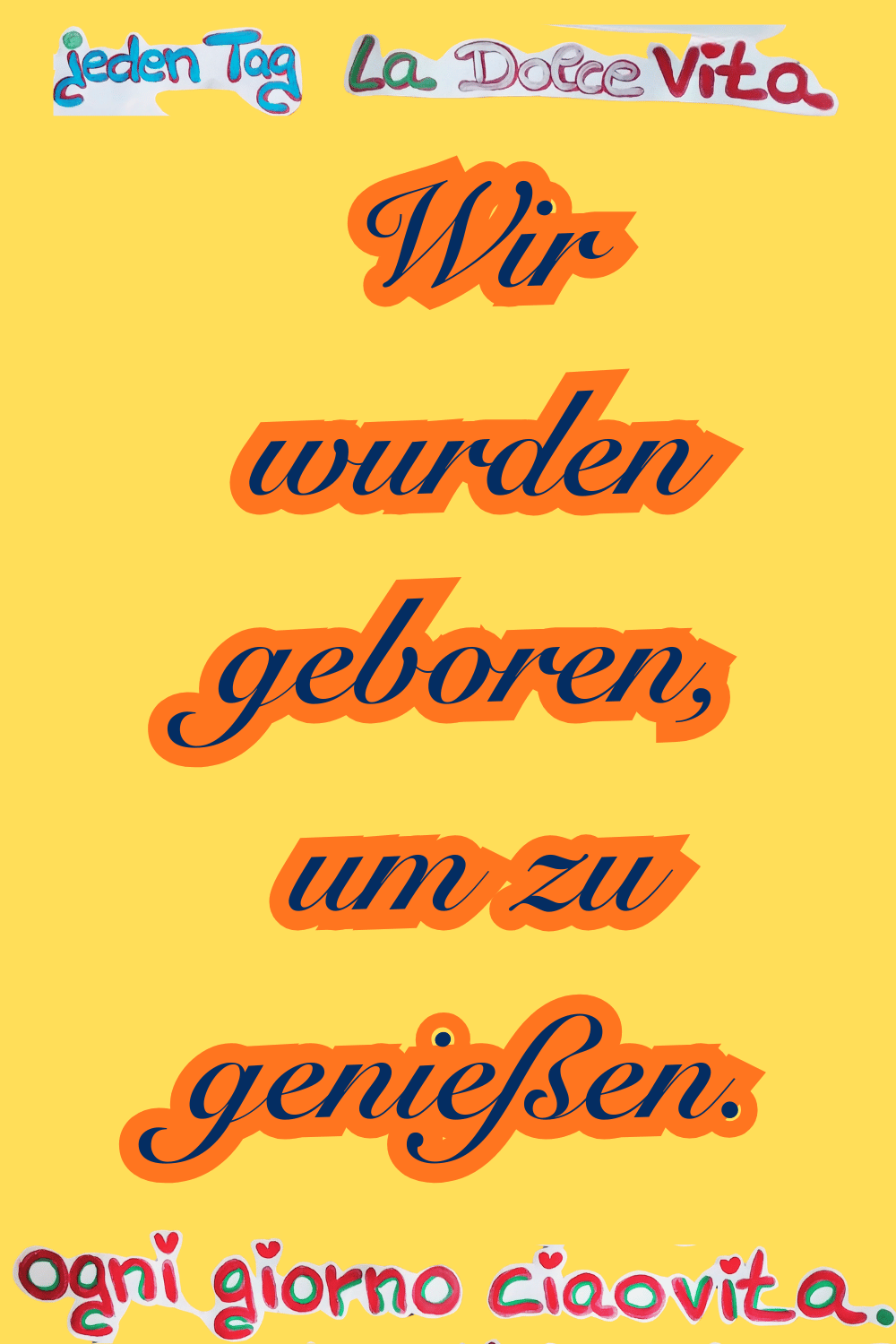 Jeden Tag: La Dolce Vita.
Wir wurden geboren, um zu genießen.
Ogni giorno ciaovita.