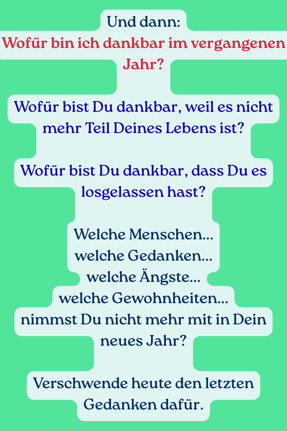 Und dann:
Wofür bin ich dankbar im vergangenen Jahr?
Wofür bist Du dankbar, weil es nicht mehr Teil Deines Lebens ist?
Wofür bist Du dankbar, dass Du es losgelassen hast?
Welche Menschen...
welche Gedanken...
welche Ängste...
welche Gewohnheiten...
nimmst Du nicht mehr mit in Dein neues Jahr?
Verschwende heute den letzten Gedanken dafür.