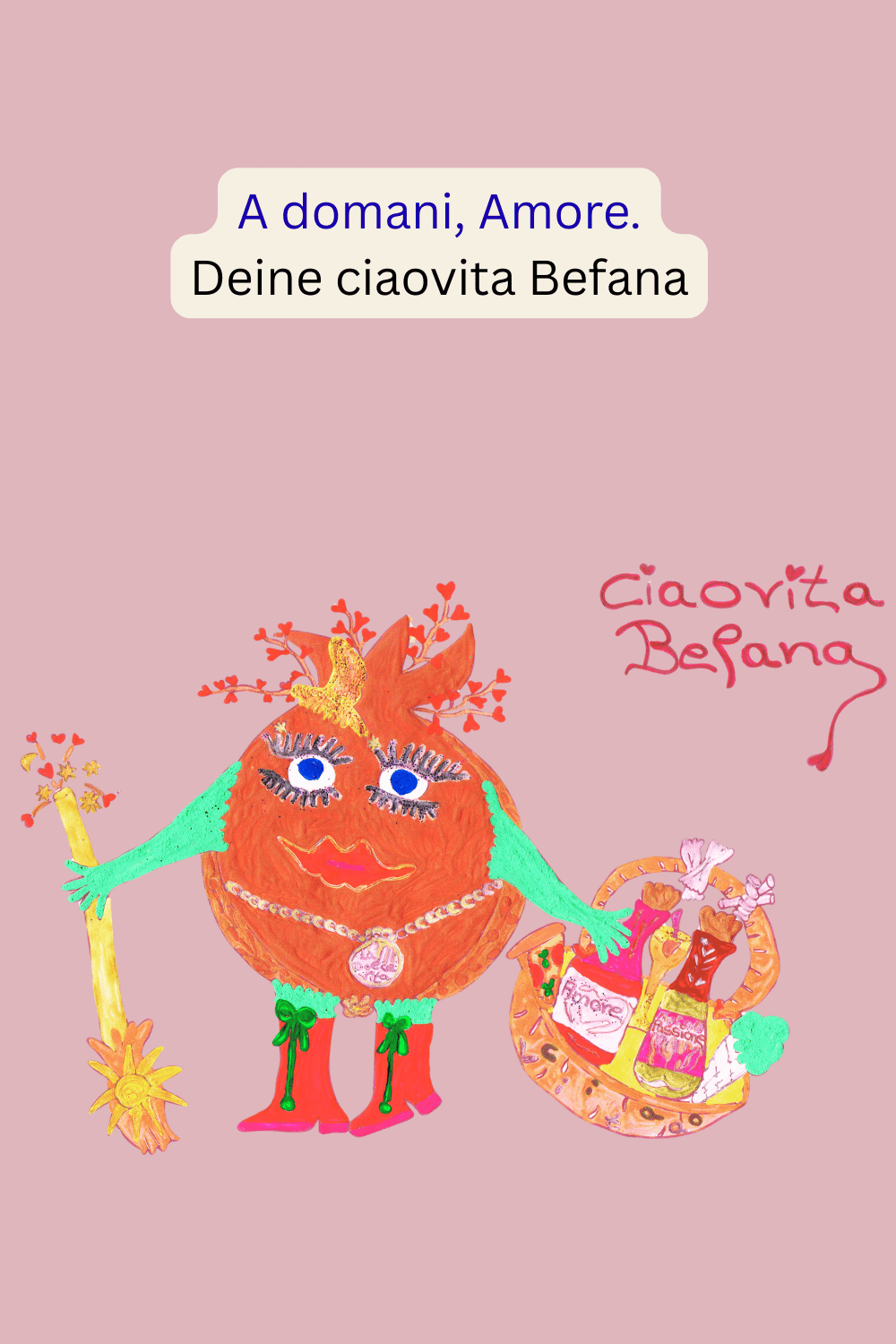 A domani, Amore.
Deine ciaovita Befana