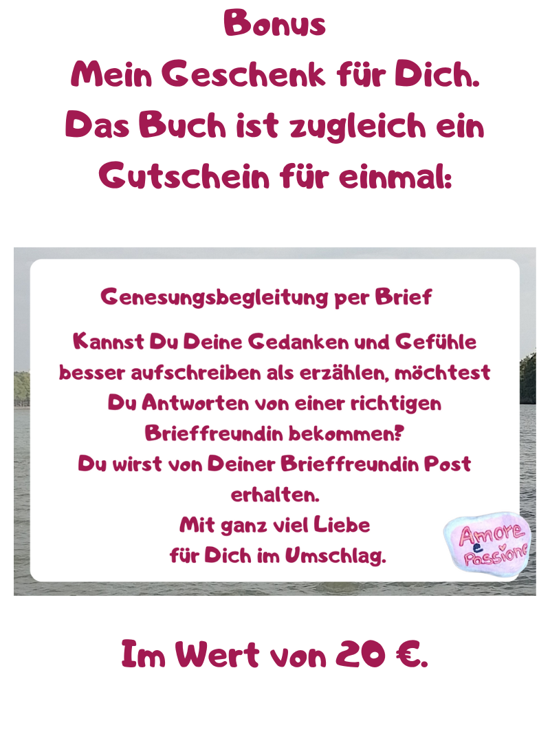 Bonus
Mein Geschenk für Dich.
Das Buch ist zugleich ein Gutschein für einmal:
