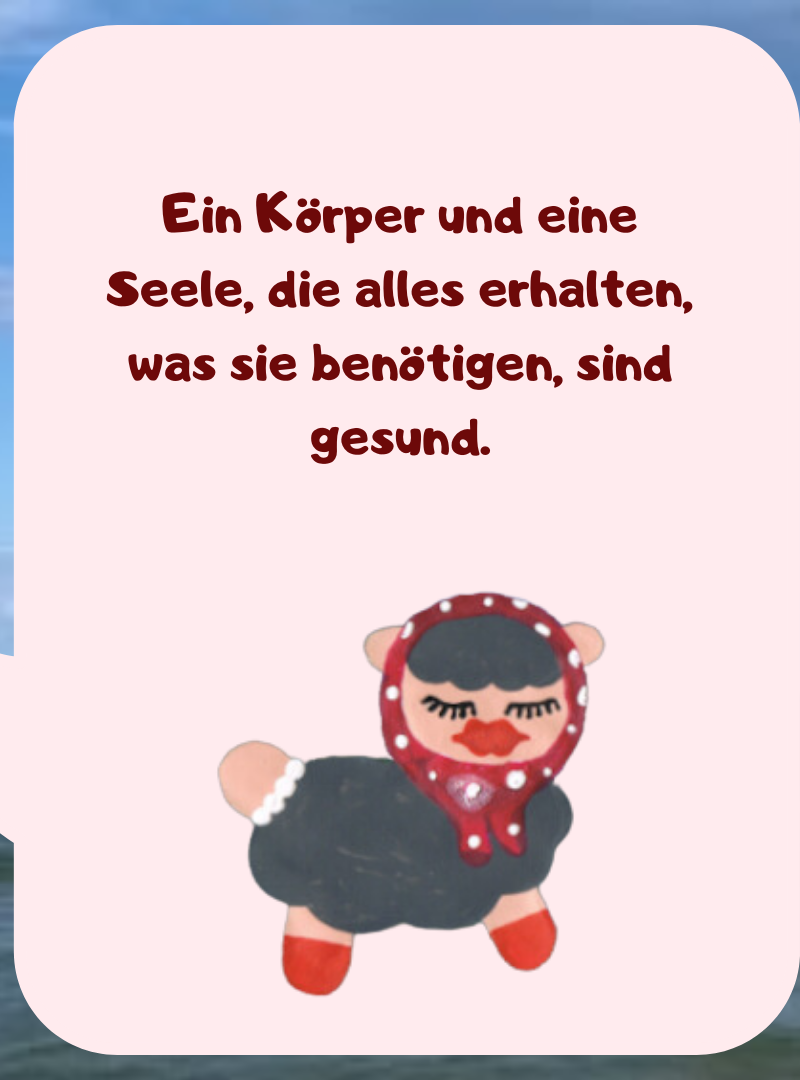 Ein Körper und eine Seele, die alles erhalten, was sie benötigen, sind gesund.