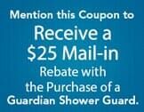 Blue coupon: Get a $25 mail-in rebate with purchase of a Guardian Shower Guard.
