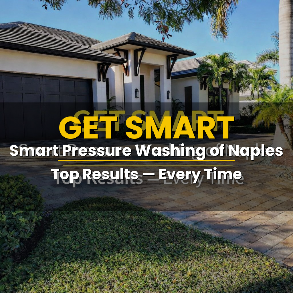 Pressure washing Naples FL - Local power washing services - Smart exterior pressure cleaning