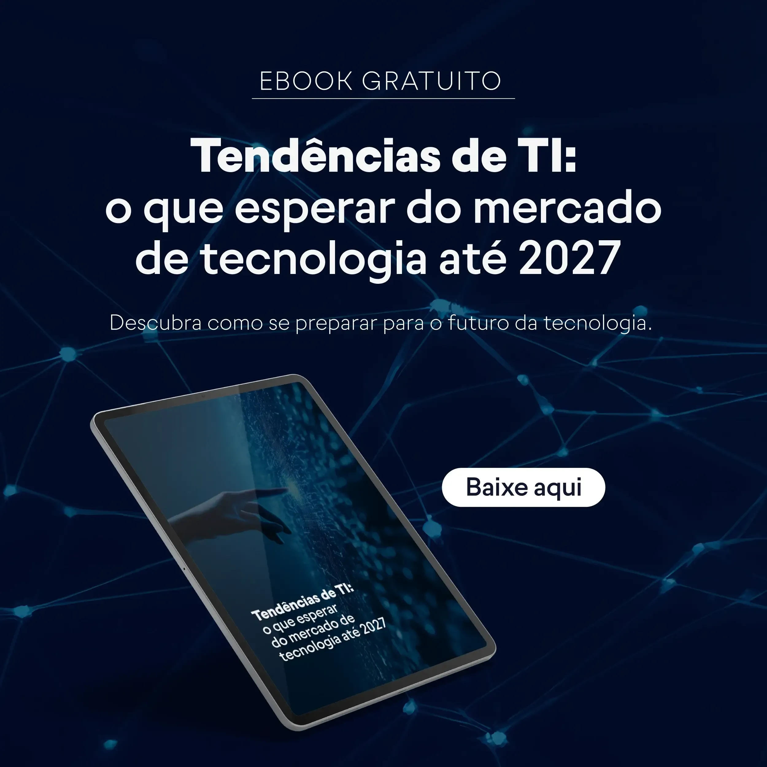 Anúncio de um e-book gratuito sobre tendências de TI até 2027. Uma mão parece estar interagindo com um tablet contra um fundo azul escuro.