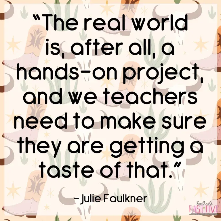 The real world is after all a hands-on project and we teachers need to make sure they are getting a taste of that
