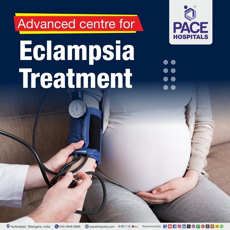 Advanced Centre for Eclampsia Treatment in Hyderabad, India Best Hospital for Eclampsia treatment in Hyderabad | Hospital for Eclampsia Management Near me