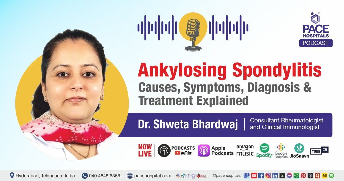 Ankylosing Spondylitis Podcast by Dr Shweta Bhardwaj from PACE Hospitals