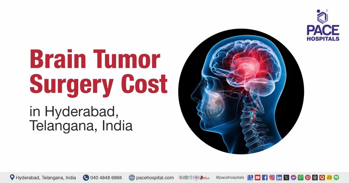 Cost of Brain Tumor Surgery in Hyderabad at PACE Hospitals, Brain Tumor Surgery cost estimate