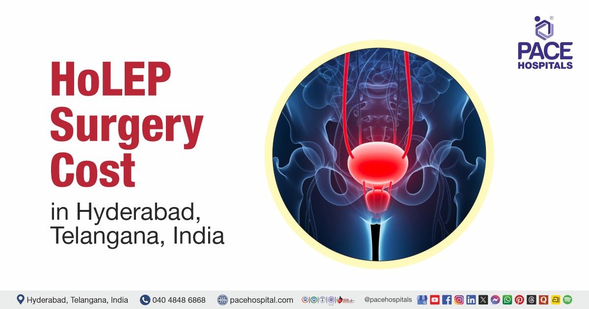 HoLEP Surgery Cost in Hyderabad at PACE Hospitals | HoLEP Surgery Cost estimate
