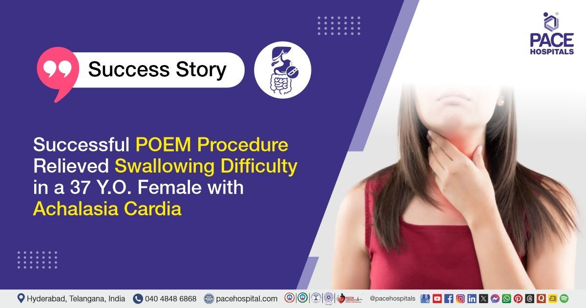 Successful POEM procedure for Achalasia Cardia Treatment at PACE Hospitals