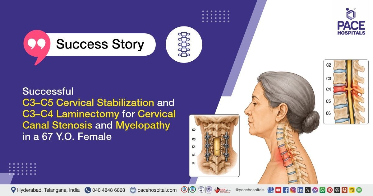 Successful Cervical stabilization and laminectomy for cervical stenosis treatment at PACE Hospitals