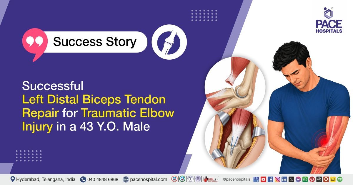 Successful left distal biceps tendon repair surgery by expert orthopaedic surgeons at PACE Hospitals