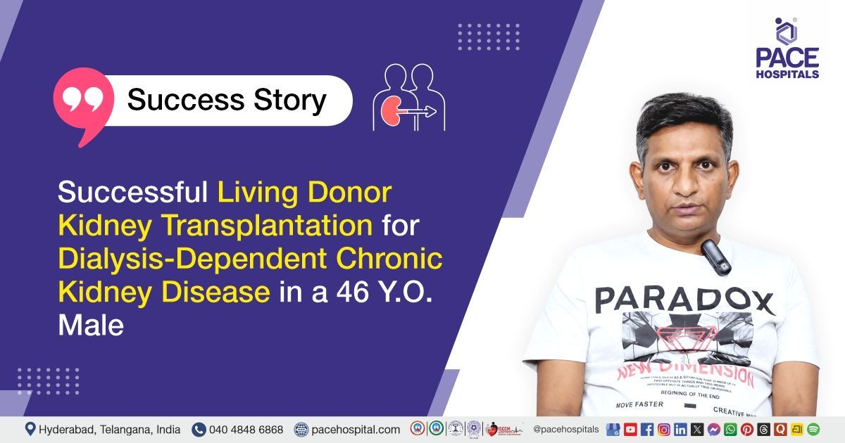 Successful Living Donor Kidney Transplantation for Chronic Kidney Disease at PACE Hospitals