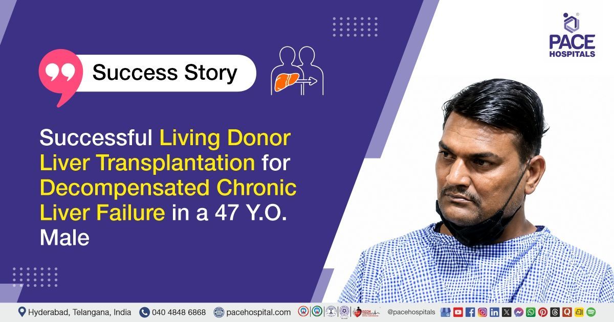 Successful Living Donor Liver Transplantation for Chronic Liver Failure at PACE Hospitals