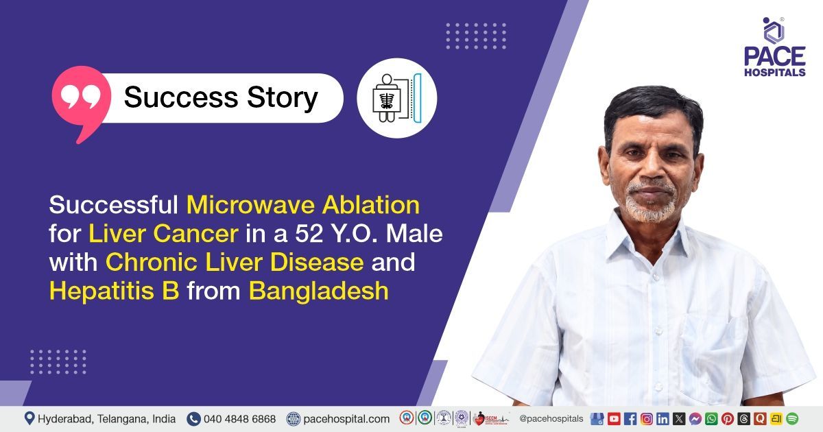 Successful Microwave Ablation for Liver Cancer and Chronic Liver Disease treatment at PACE Hospitals