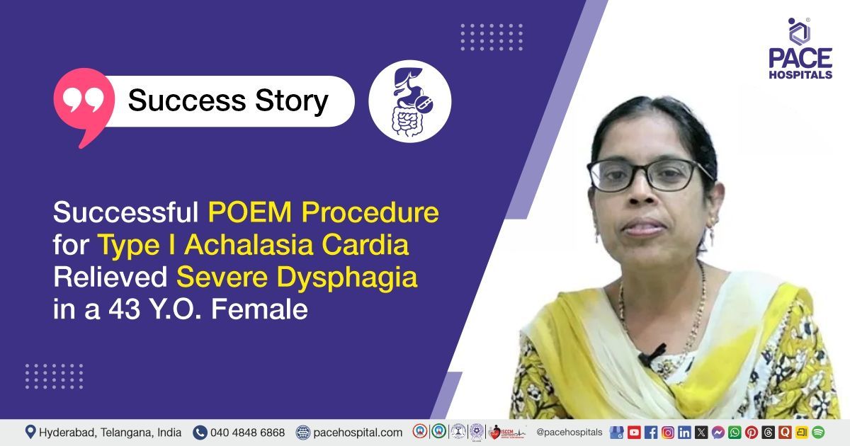 Case study of 43-YO patient who underwent POEM procedure at PACE Hospitals relieving her dysphagia