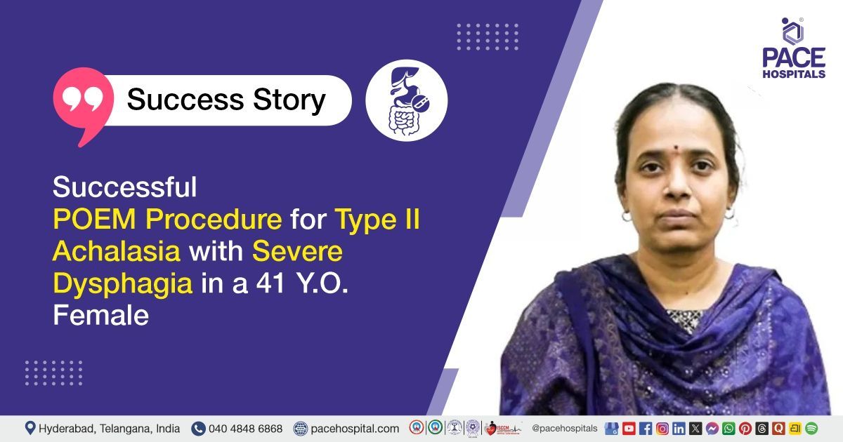 Case study of 41-year-old patient with achalasia cardia treated at PACE Hospitals with POEM surgery