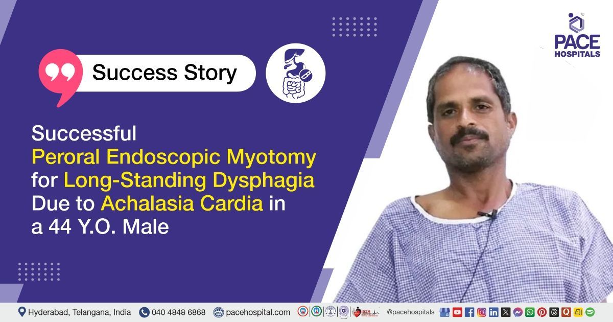 Case study of a 44 YO male with Achalasia Type II treated with POEM procedure at PACE Hospitals