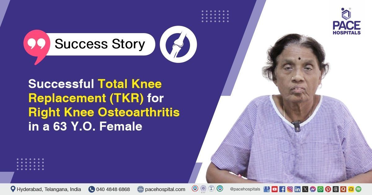 Successful Total Knee Replacement Surgery for Right Knee Osteoarthritis at PACE Hospitals