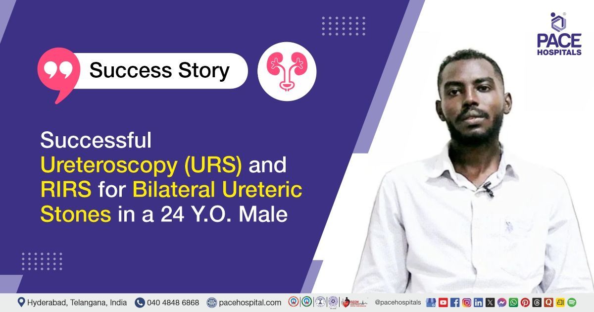 Successful Ureteroscopy (URS) and RIRS for Bilateral Ureteric Stones at PACE Hospitals