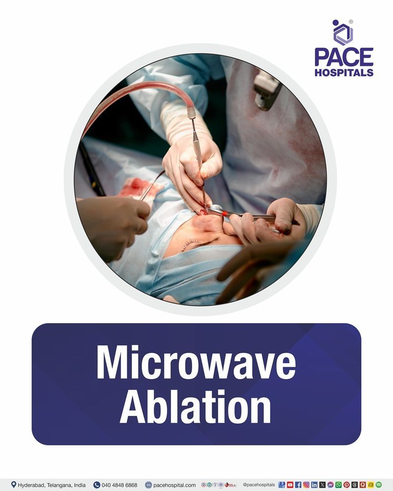 Microwave Ablation Cost in Hyderabad | Affordable Microwave Ablation Procedure in India