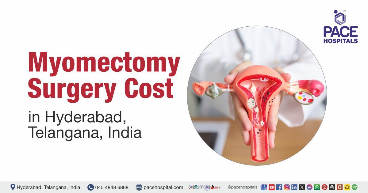 Myomectomy Surgery Cost in Hyderabad at PACE Hospitals, Myomectomy Surgery Cost estimate
