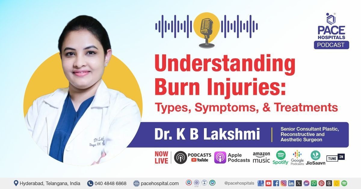 Burn Injuries podcast | PACE Hospitals podcast | plastic surgery podcast | cosmetic surgery podcast