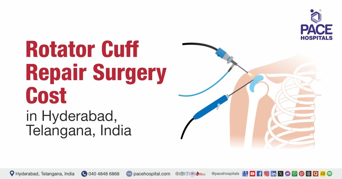Cost of rotator cuff repair surgery at PACE Hospitals in Hyderabad, India. rotator cuff repair surge