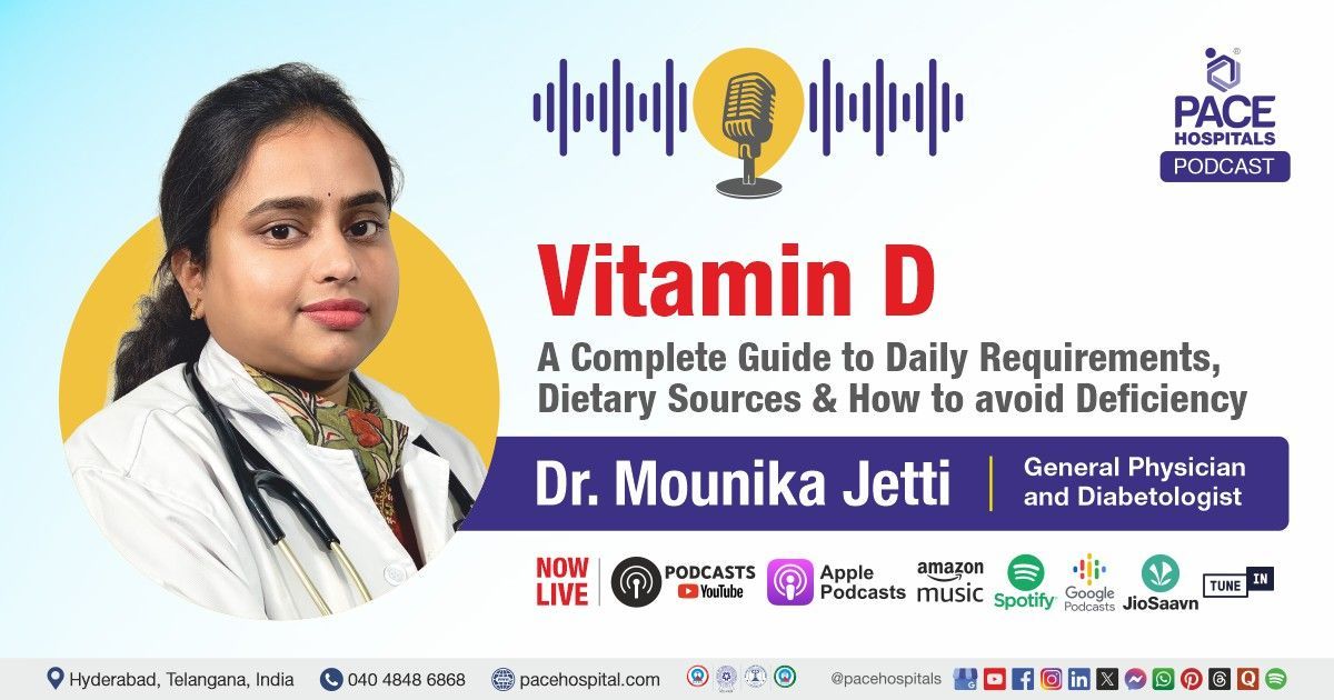 PACE Hospitals podcast with Dr Mounika Jetti discussing vitamin D benefits, sources & deficiency