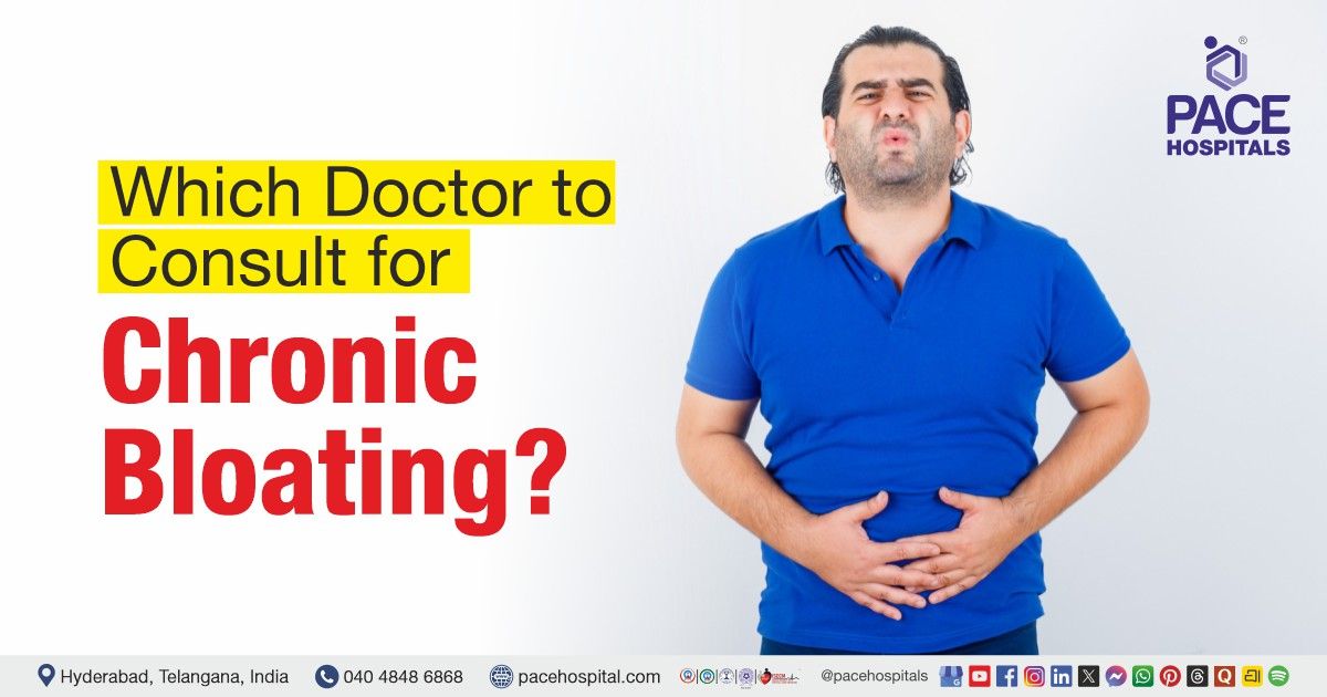 Which Doctor to Consult for Chronic Bloating | Doctor for Bloating