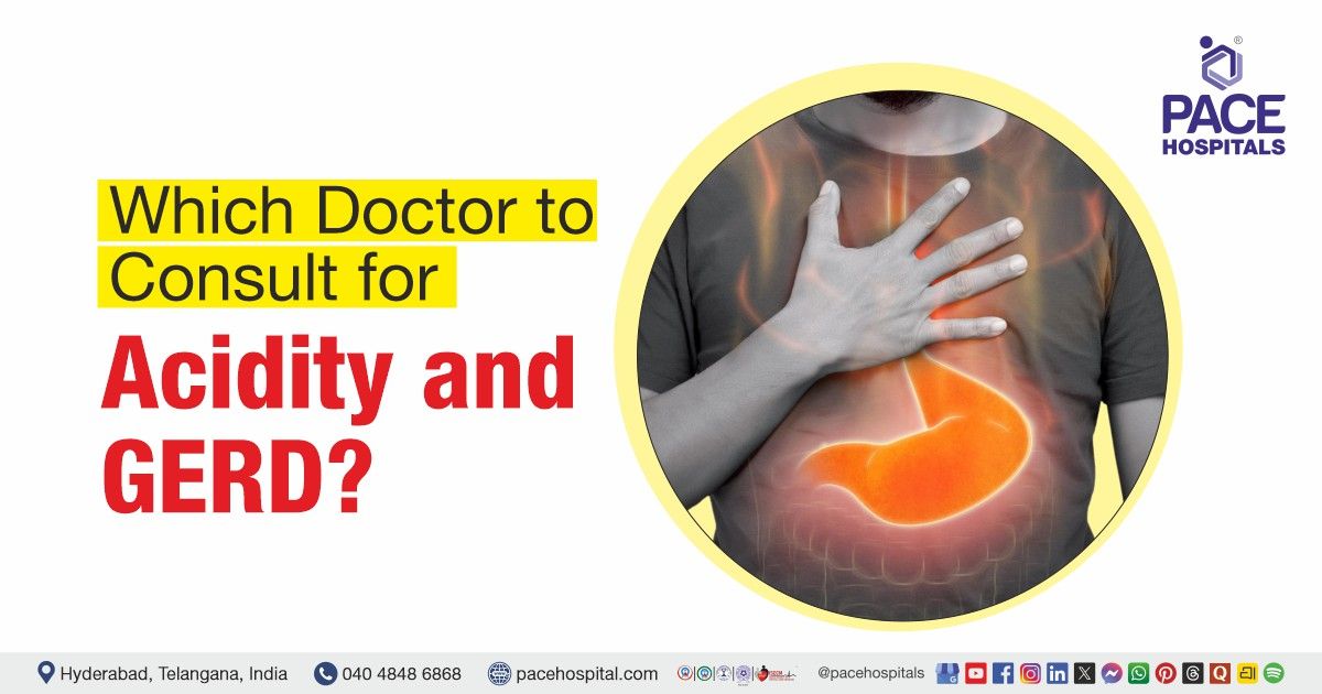 Which doctor to consult for acidity and GERD | Acidity doctor | GERD specialist
