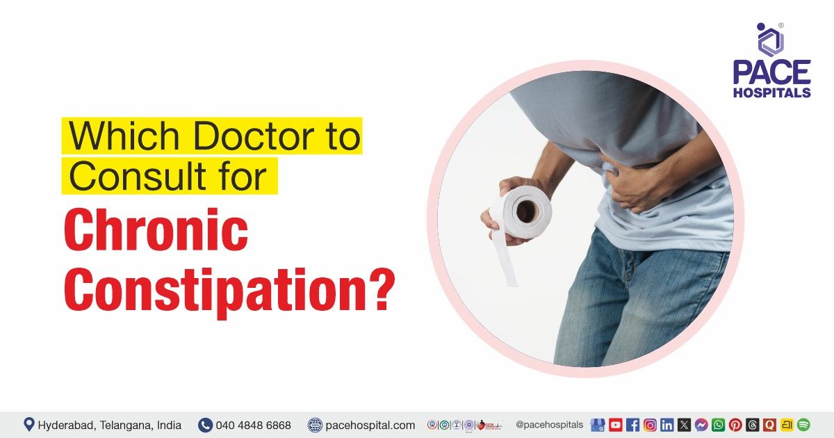 Which Doctor to Consult for Chronic Constipation | Constipation Doctor | Constipation specialist