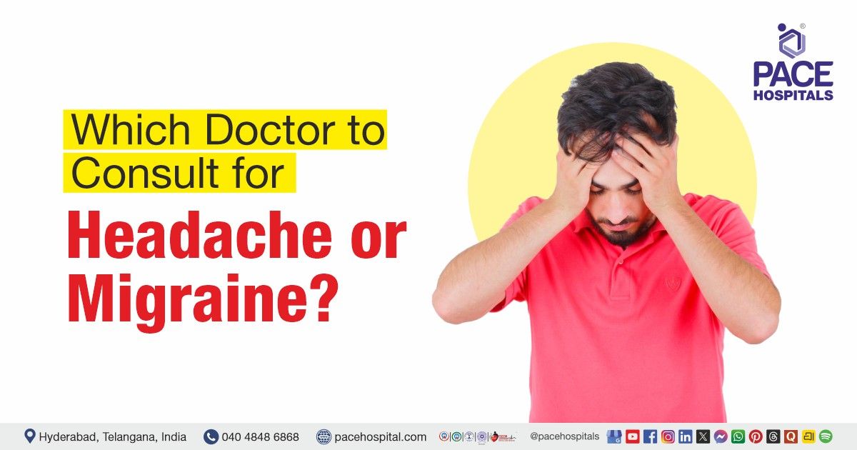 Which Doctor to Consult for Headache or Migraine | Headache doctor | Migraine specialist
