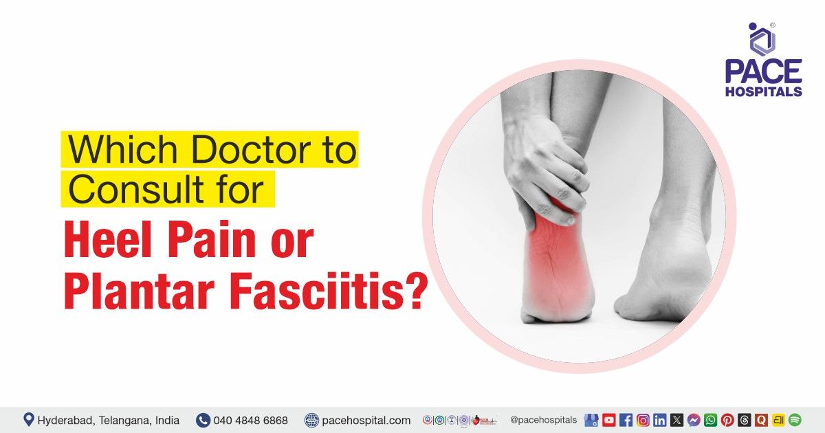 Which Doctor to Consult for Heel Pain | Heel pain | Plantar Fasciitis Specialist