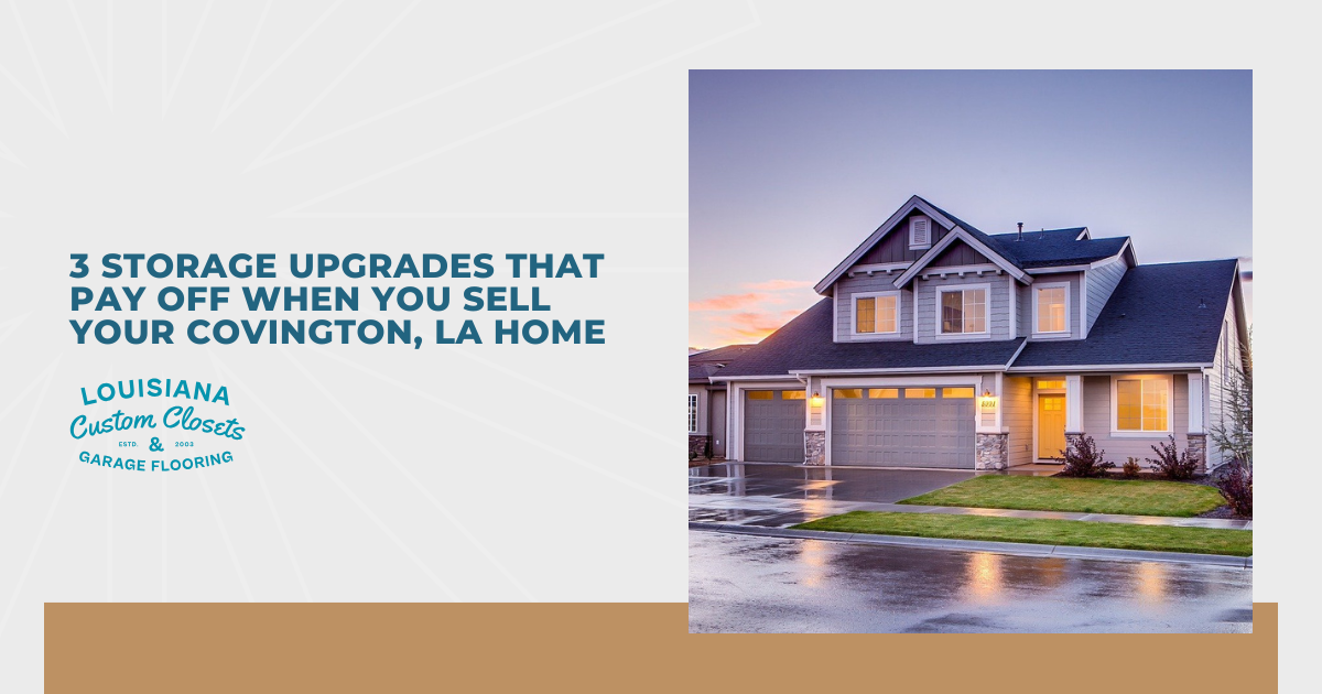 3 Storage Upgrades That Pay Off When You Sell Your Covington, LA Home