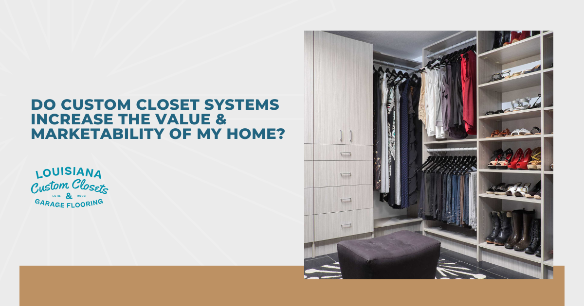 Do Custom Closet Systems Increase the Value & Marketability of My Home
