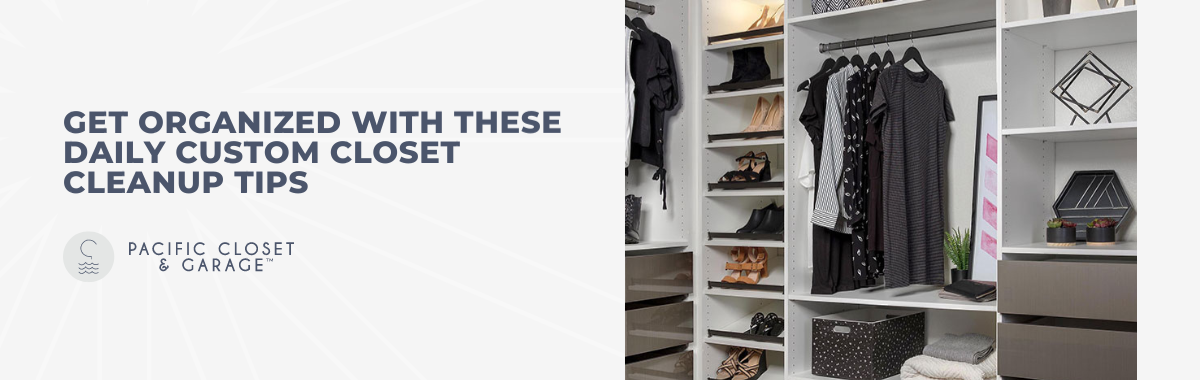 Get Organized With These Daily Custom Closet Cleanup Tips