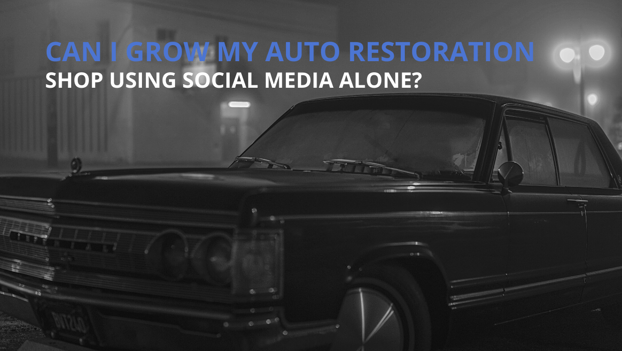 Can I Grow My Auto Restoration Shop Using Social Media Alone? Can I Grow My Auto Restoration Shop Using Social Media Alone?