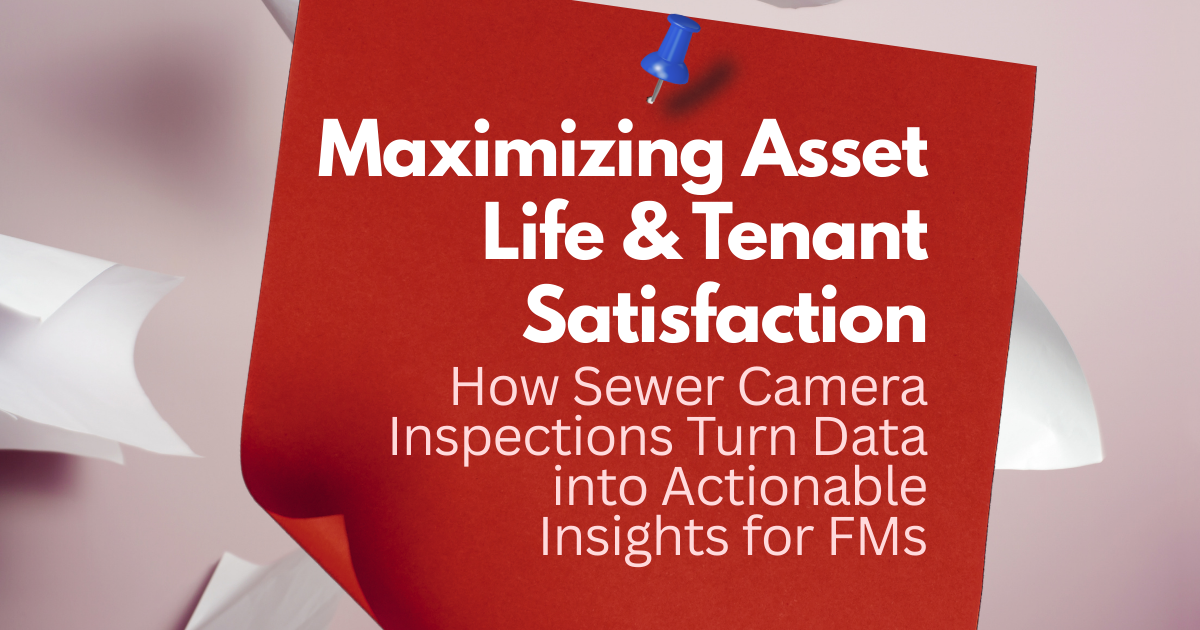 Red flyer with white text reading “Maximizing Asset Life & Tenant Satisfaction” and sewer camera inspection subtitle
