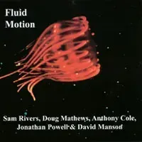 a cd cover for fluid motion by sam rivers , doug mathews , anthony cole , jonathan powell and david manson